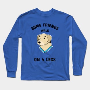 Some friends walk on four legs Long Sleeve T-Shirt